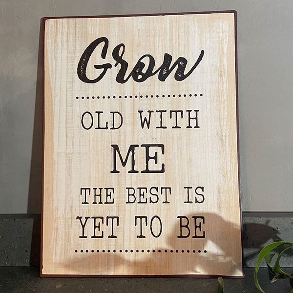 Plåtskylt, grow old with me