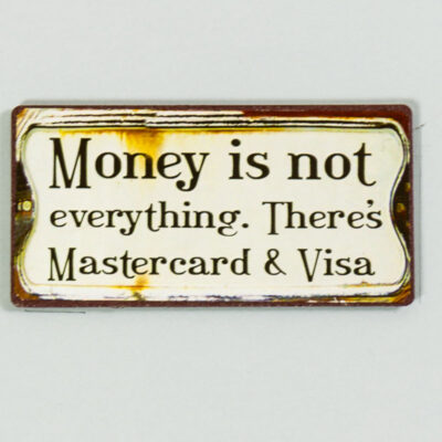Magnet- Money in not everything, there...