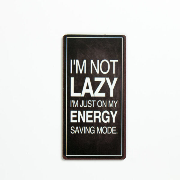 Magnet ”I´m not lazy, I´m just on my energy saving mode”