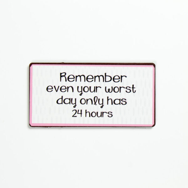 Magnet ”Remember even you worst day only have 24 hours”