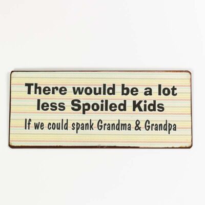 Plåtskylt- There will be a lot less spoiled kids, if we could spank grandma and grandpa