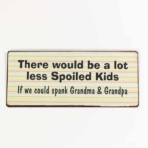 Skylt ”There will be a lot less spoiled kids, if we could spank grandma and grandpa”