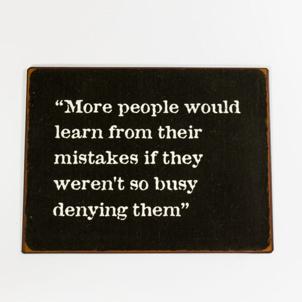 Skylt ”More people would learn from their mistakes if weren’t so busy of denying them”