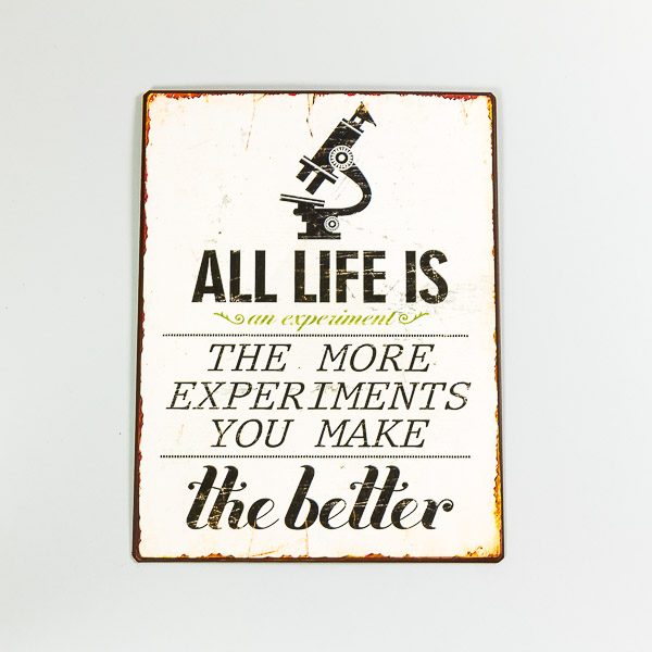 Plåtskylt- All life is an experiment. The more experiments you make, the better