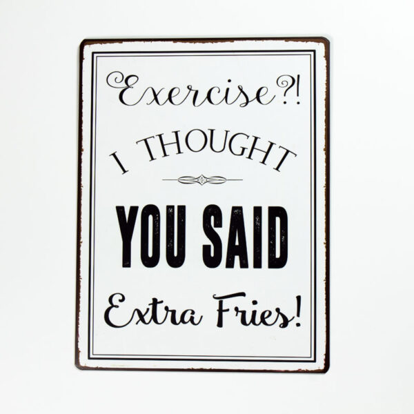 Skylt “Exercise, I thought you said extra fries”