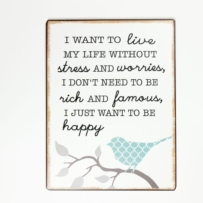 Plåtskylt- I want to live my life without stress and worries...